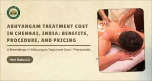 Abhyangam Treatment Cost in Chennai, India: Benefits, Procedure and Pricing